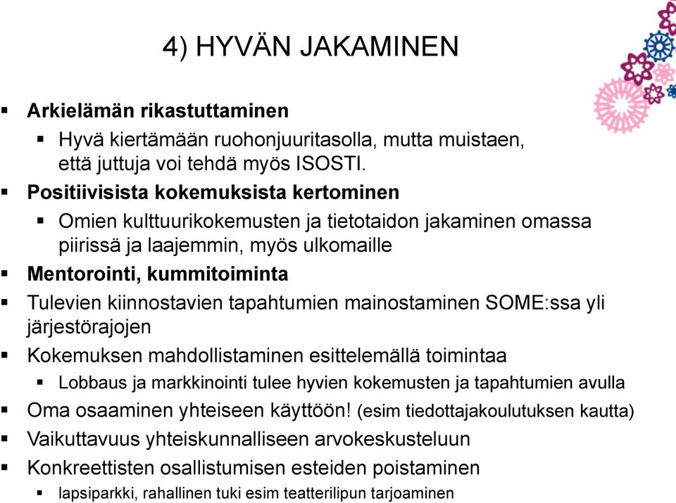 kiinnostavien tapahtumien mainostaminen SOME:ssa yli järjestörajojen Kokemuksen mahdollistaminen esittelemällä toimintaa Lobbaus ja markkinointi tulee hyvien kokemusten ja