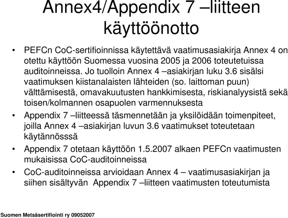 laittoman puun) välttämisestä, omavakuutusten hankkimisesta, riskianalyysistä sekä toisen/kolmannen osapuolen varmennuksesta Appendix 7 liitteessä täsmennetään ja yksilöidään