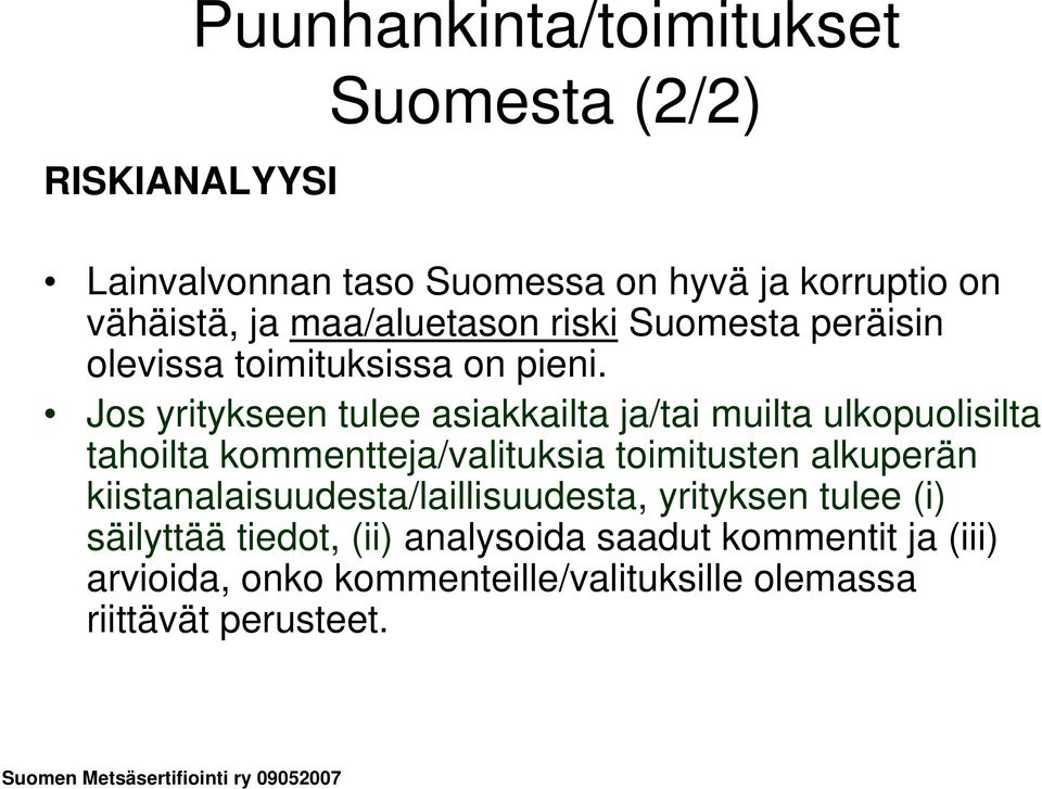 Jos yritykseen tulee asiakkailta ja/tai muilta ulkopuolisilta tahoilta kommentteja/valituksia toimitusten alkuperän