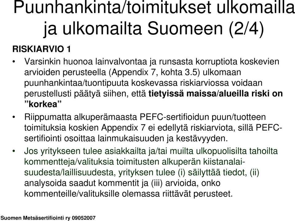 puun/tuotteen toimituksia koskien Appendix 7 ei edellytä riskiarviota, sillä PEFCsertifiointi osoittaa lainmukaisuuden ja kestävyyden.