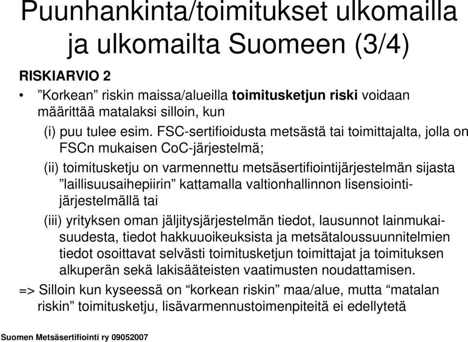 valtionhallinnon lisensiointijärjestelmällä tai (iii) yrityksen oman jäljitysjärjestelmän tiedot, lausunnot lainmukaisuudesta, tiedot hakkuuoikeuksista ja metsätaloussuunnitelmien tiedot osoittavat