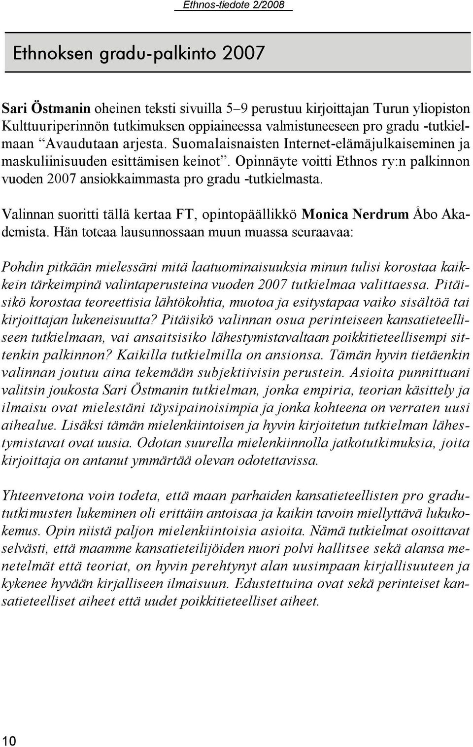 Valinnan suoritti tällä kertaa FT, opintopäällikkö Monica Nerdrum Åbo Akademista.