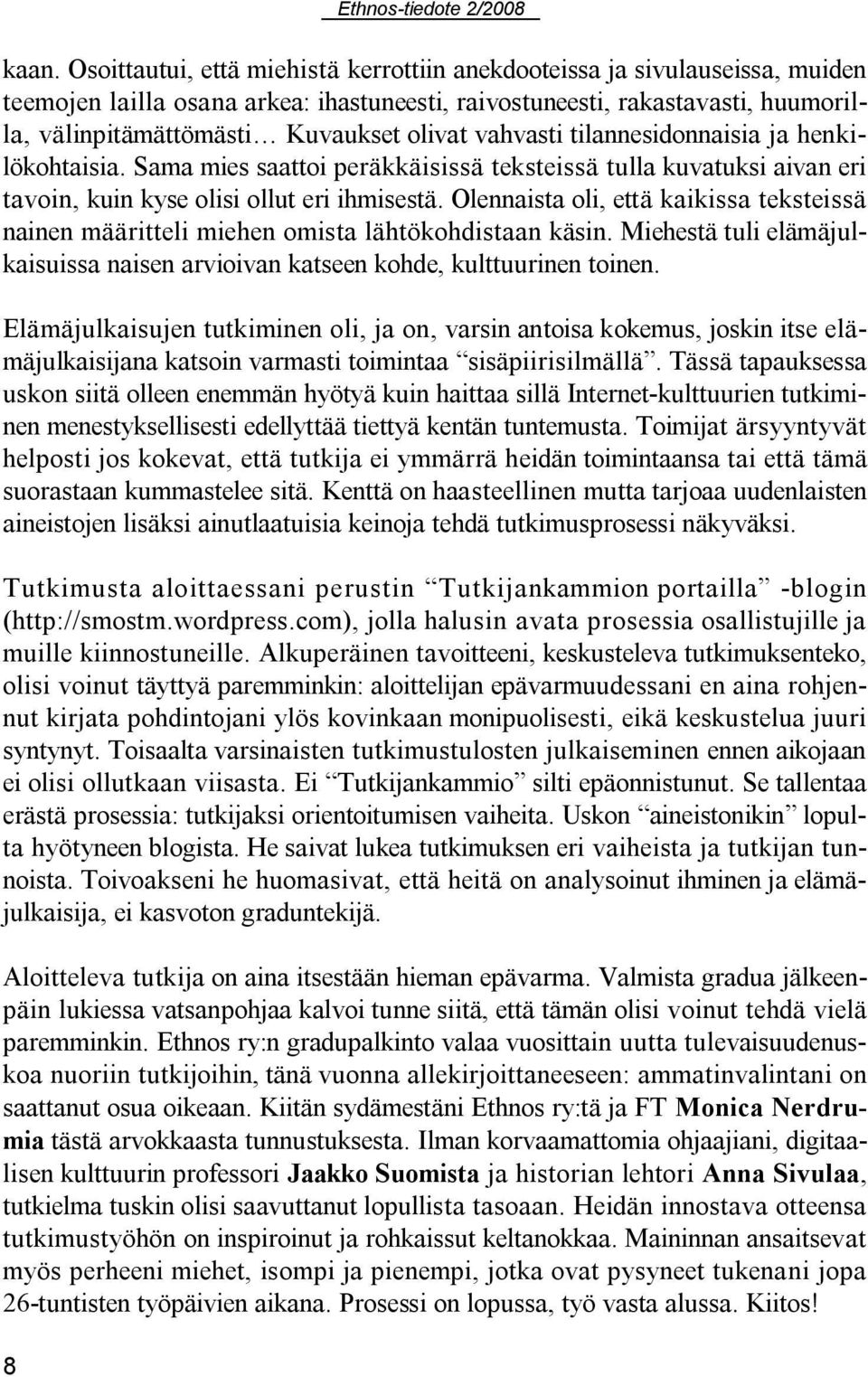 vahvasti tilannesidonnaisia ja henkilökohtaisia. Sama mies saattoi peräkkäisissä teksteissä tulla kuvatuksi aivan eri tavoin, kuin kyse olisi ollut eri ihmisestä.