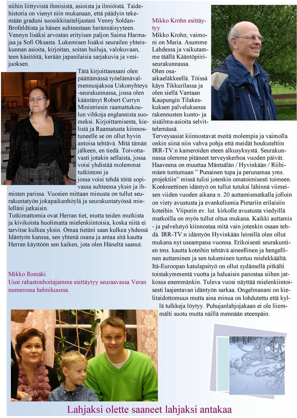 Vennyn lisäksi arvostan erityisen paljon Saima Harmajaa ja Sofi Oksasta.