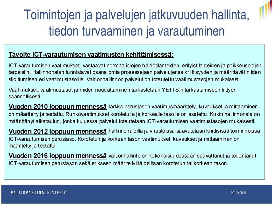 Hallinnonalan tunnistavat osana omia prosessejaan palvelujensa kriittisyyden ja määrittävät niiden sijoittumisen eri vaatimustasoille.