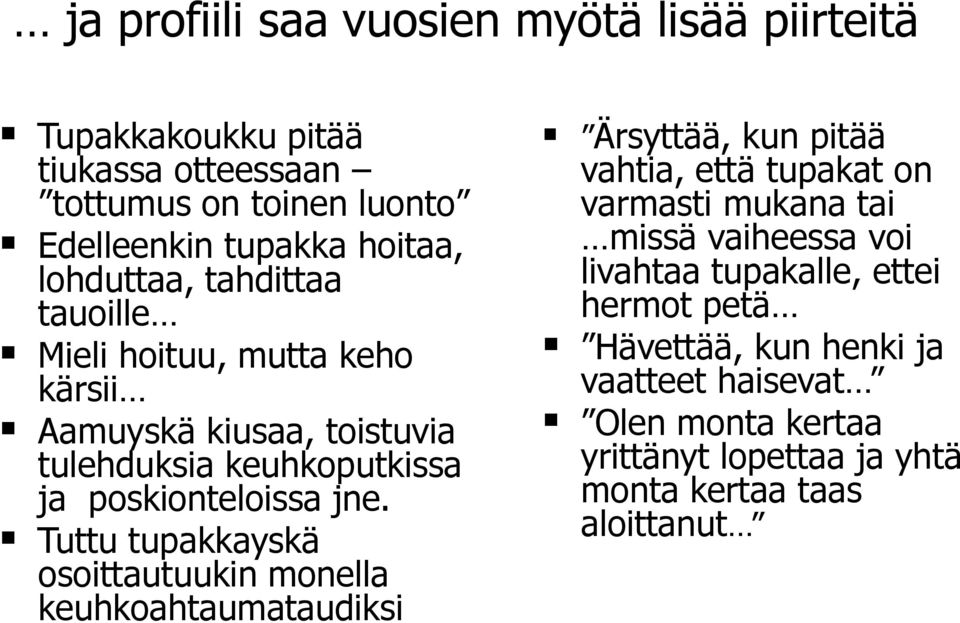 Tuttu tupakkayskä osoittautuukin monella keuhkoahtaumataudiksi Ärsyttää, kun pitää vahtia, että tupakat on varmasti mukana tai missä vaiheessa