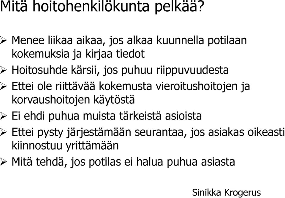 puhuu riippuvuudesta Ettei ole riittävää kokemusta vieroitushoitojen ja korvaushoitojen käytöstä Ei