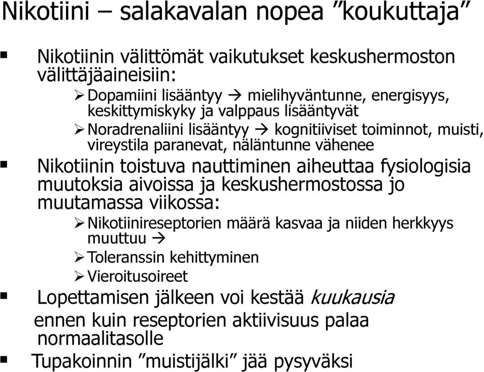 nauttiminen aiheuttaa fysiologisia muutoksia aivoissa ja keskushermostossa jo muutamassa viikossa: Nikotiinireseptorien määrä kasvaa ja niiden herkkyys muuttuu