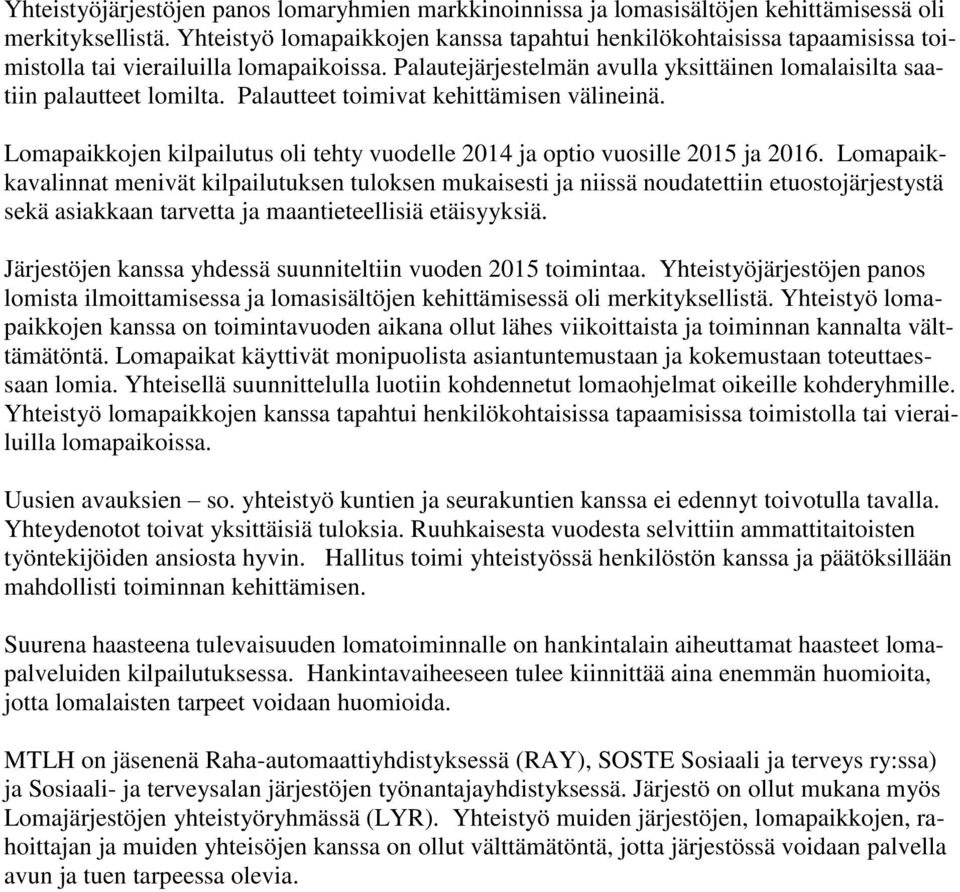 Palautteet toimivat kehittämisen välineinä. Lomapaikkojen kilpailutus oli tehty vuodelle 2014 ja optio vuosille 2015 ja 2016.