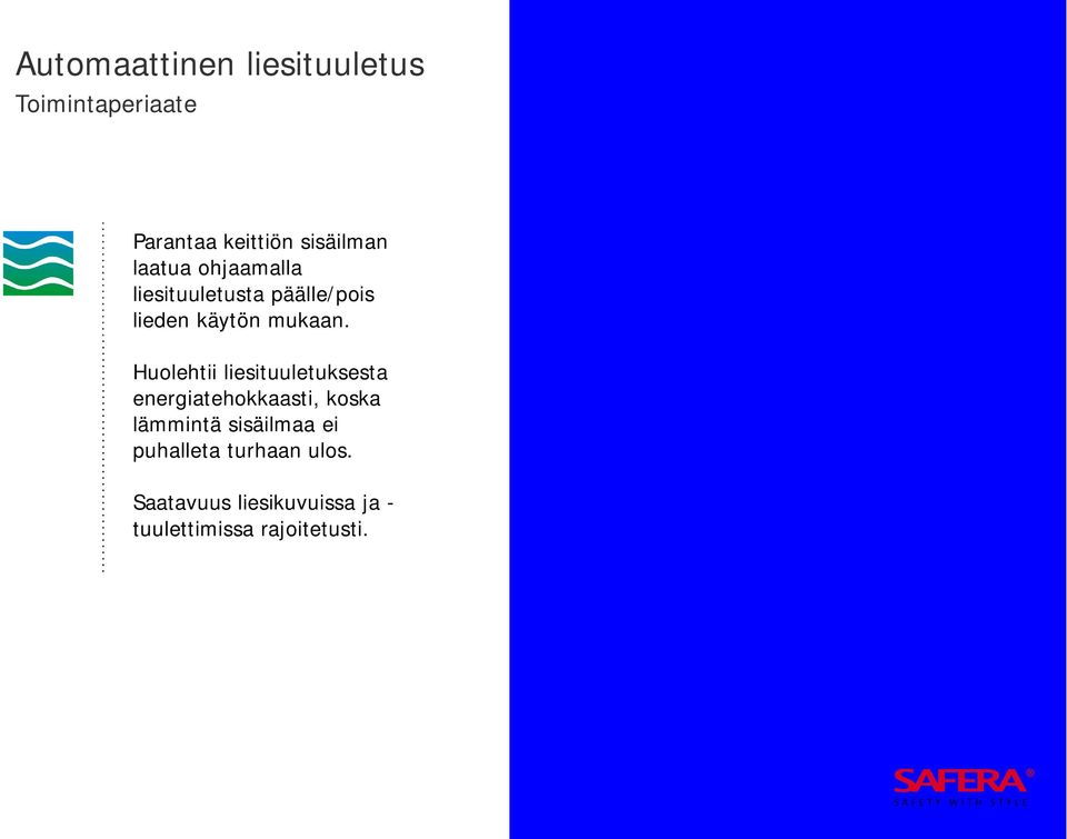 Huolehtii liesituuletuksesta energiatehokkaasti, koska lämmintä sisäilmaa