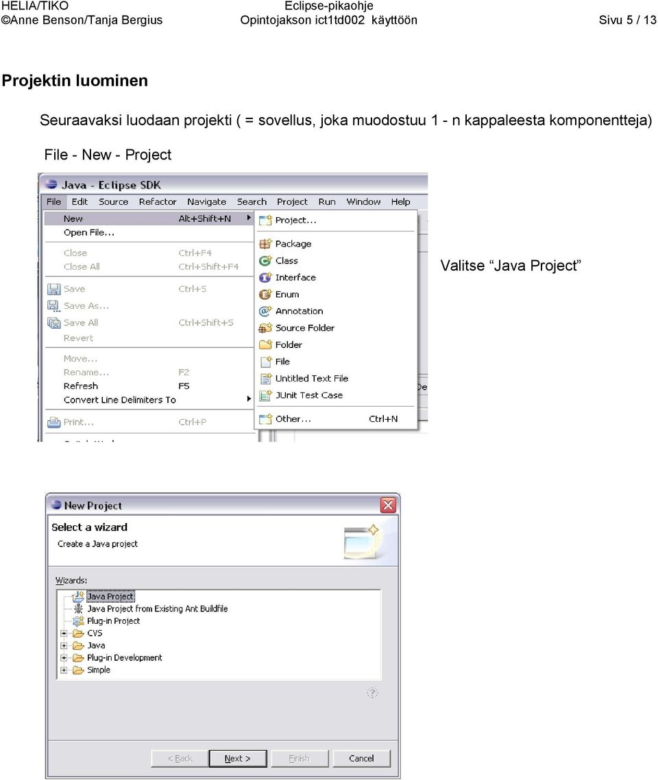 luodaan projekti ( = sovellus, joka muodostuu 1 - n