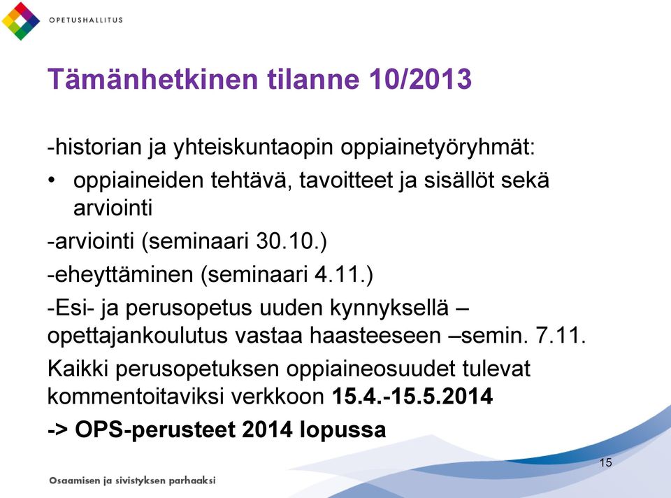 ) -Esi- ja perusopetus uuden kynnyksellä opettajankoulutus vastaa haasteeseen semin. 7.11.