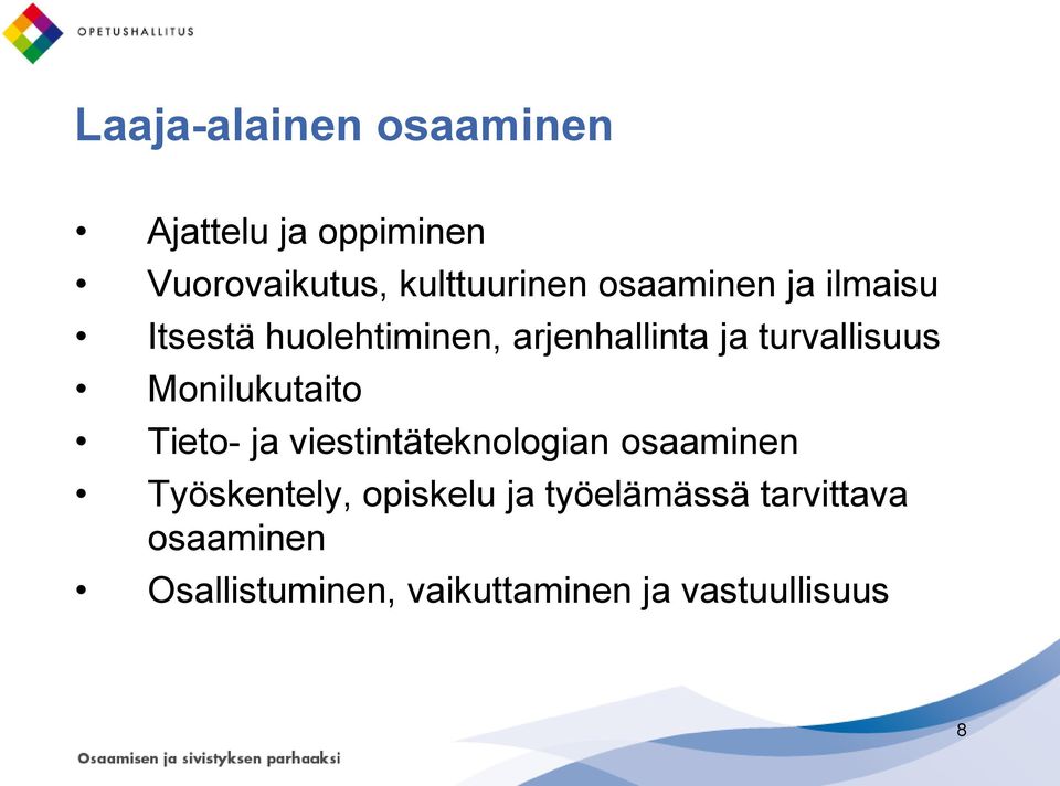 Monilukutaito Tieto- ja viestintäteknologian osaaminen Työskentely, opiskelu