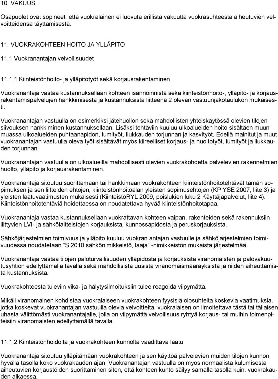 korjausrakentamispalvelujen hankkimisesta ja kustannuksista liitteenä 2 olevan vastuunjakotaulukon mukaisesti.