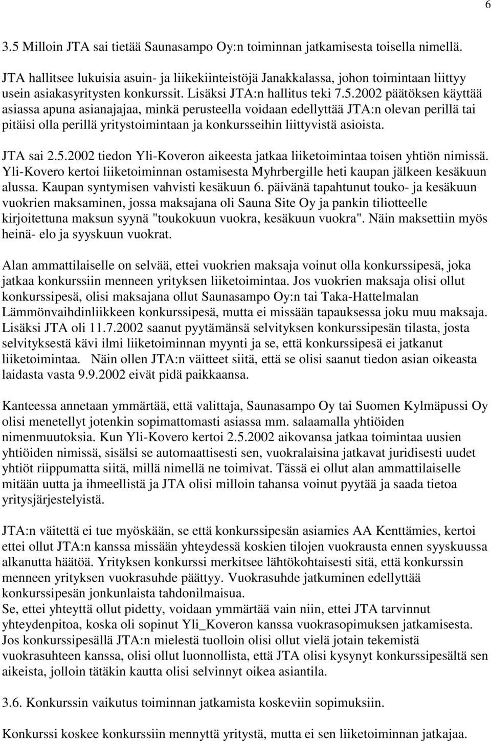 2002 päätöksen käyttää asiassa apuna asianajajaa, minkä perusteella voidaan edellyttää JTA:n olevan perillä tai pitäisi olla perillä yritystoimintaan ja konkursseihin liittyvistä asioista. JTA sai 2.