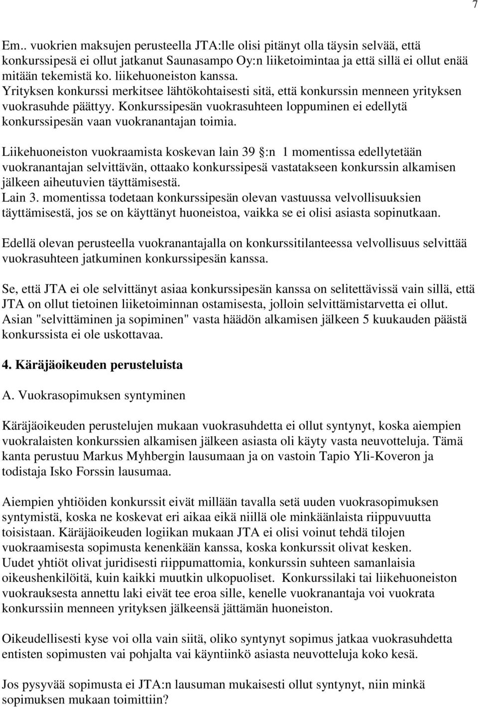 Konkurssipesän vuokrasuhteen loppuminen ei edellytä konkurssipesän vaan vuokranantajan toimia.