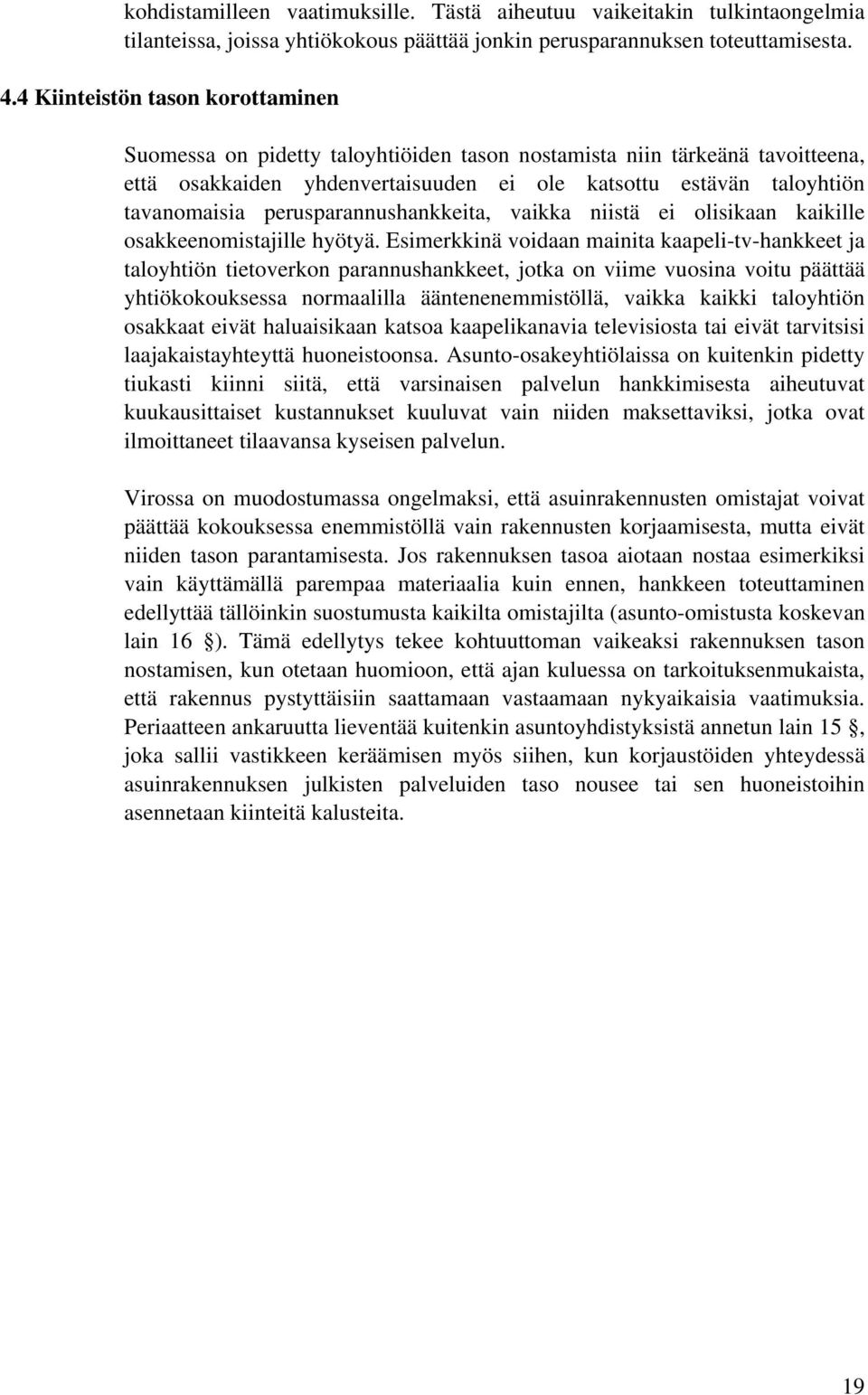 perusparannushankkeita, vaikka niistä ei olisikaan kaikille osakkeenomistajille hyötyä.