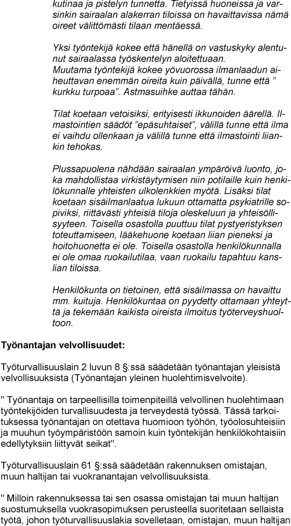 Muutama työntekijä kokee yövuorossa ilmanlaadun aiheut ta van enemmän oireita kuin päivällä, tunne että kurk ku turpoaa. Astmasuihke auttaa tähän.