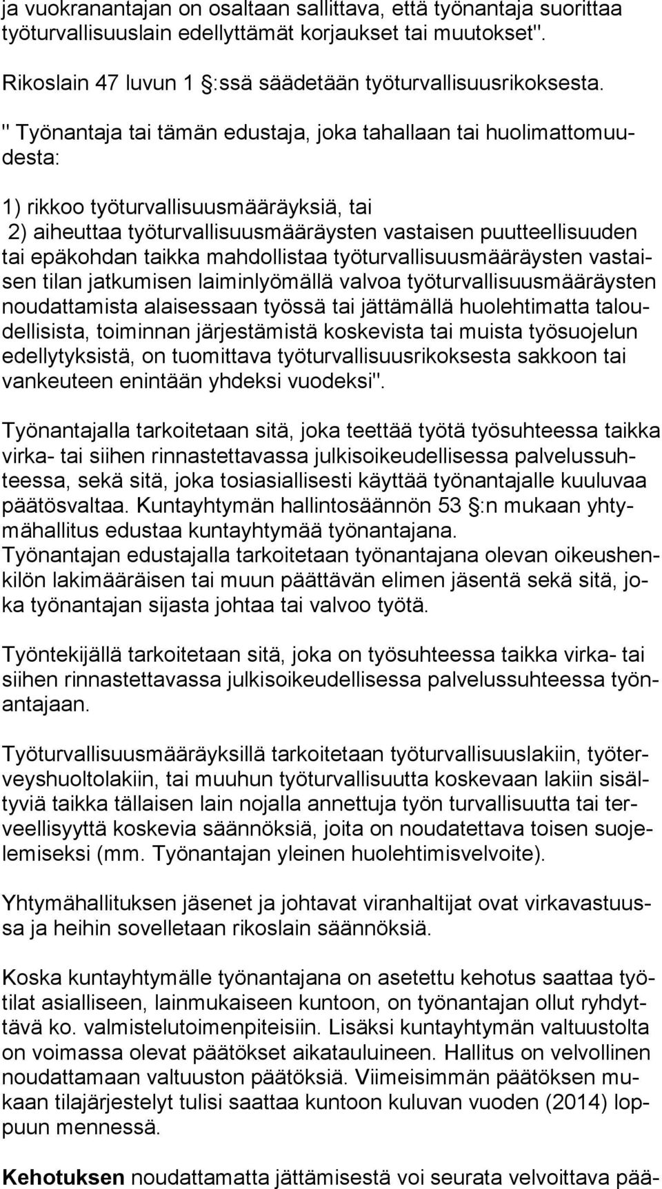 taikka mahdollistaa työturvallisuusmääräysten vas taisen tilan jatkumisen laiminlyömällä valvoa työturvallisuusmääräysten nou dat ta mis ta alaisessaan työssä tai jättämällä huolehtimatta ta loudel