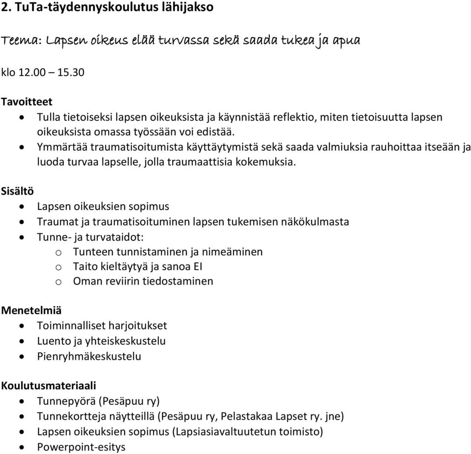 Ymmärtää traumatisoitumista käyttäytymistä sekä saada valmiuksia rauhoittaa itseään ja luoda turvaa lapselle, jolla traumaattisia kokemuksia.