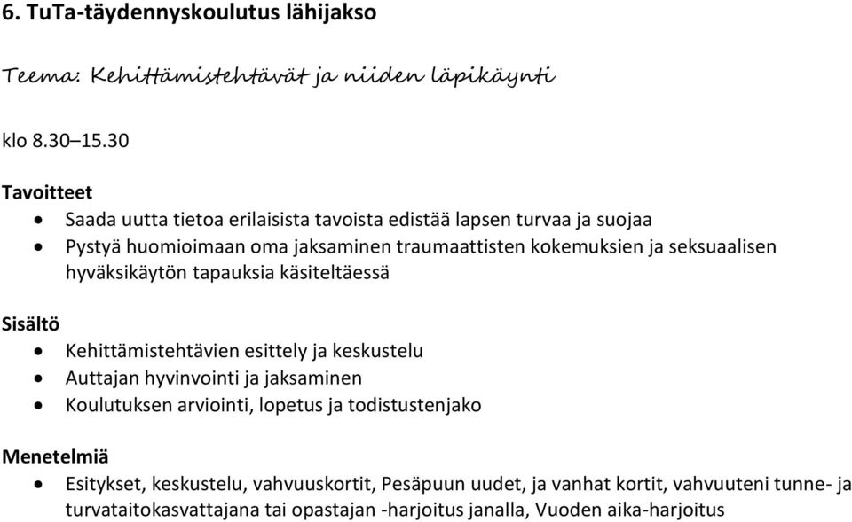 seksuaalisen hyväksikäytön tapauksia käsiteltäessä Kehittämistehtävien esittely ja keskustelu Auttajan hyvinvointi ja jaksaminen Koulutuksen