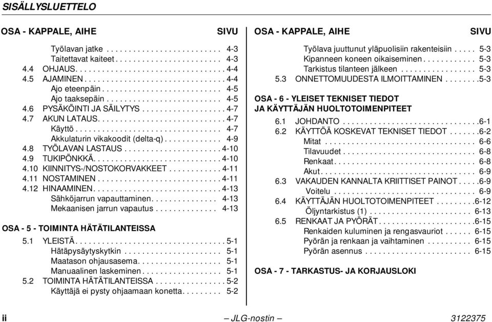 7 AKUN LATAUS............................. 4-7 Käyttö................................. 4-7 Akkulaturin vikakoodit (delta-q)............. 4-9 4.8 TYÖLAVAN LASTAUS...................... 4-10 4.