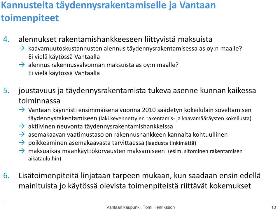 joustavuus ja täydennysrakentamista tukeva asenne kunnan kaikessa toiminnassa Vantaan käynnisti ensimmäisenä vuonna 2010 säädetyn kokeilulain soveltamisen täydennysrakentamiseen (laki kevennettyjen