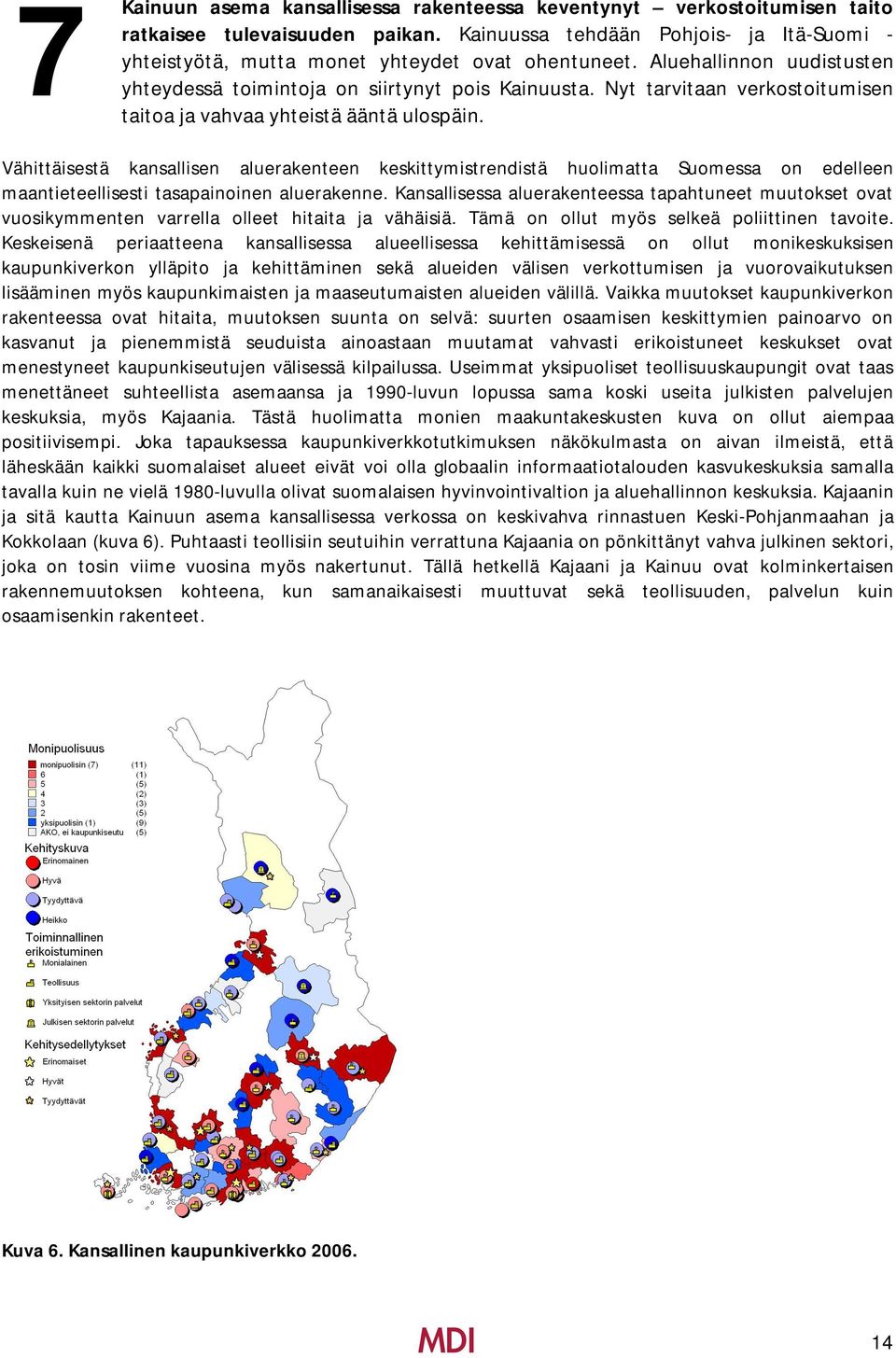 Vähittäisestä kansallisen aluerakenteen keskittymistrendistä huolimatta Suomessa on edelleen maantieteellisesti tasapainoinen aluerakenne.