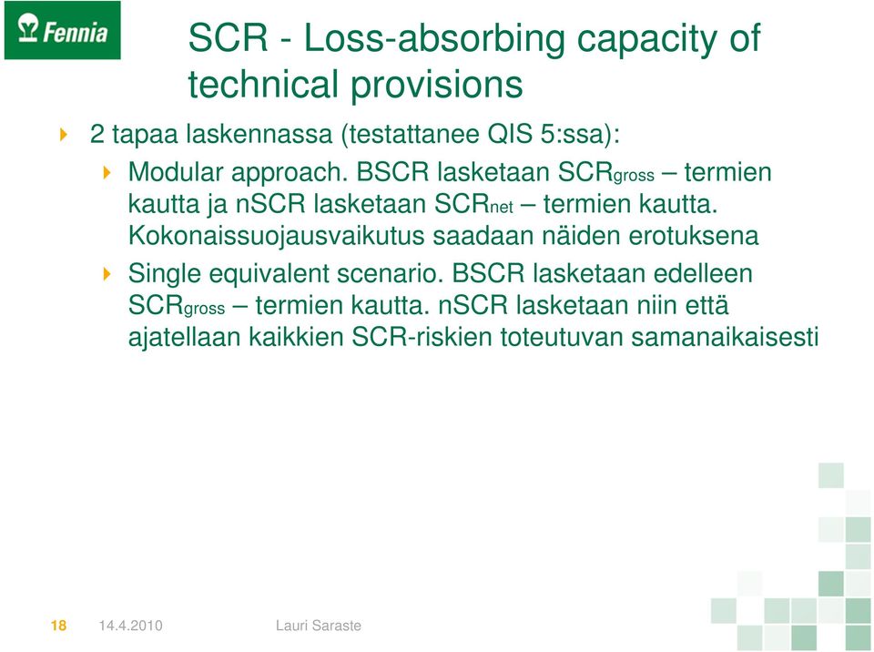 Kokonaissuojausvaikutus saadaan näiden erotuksena Single equivalent scenario.