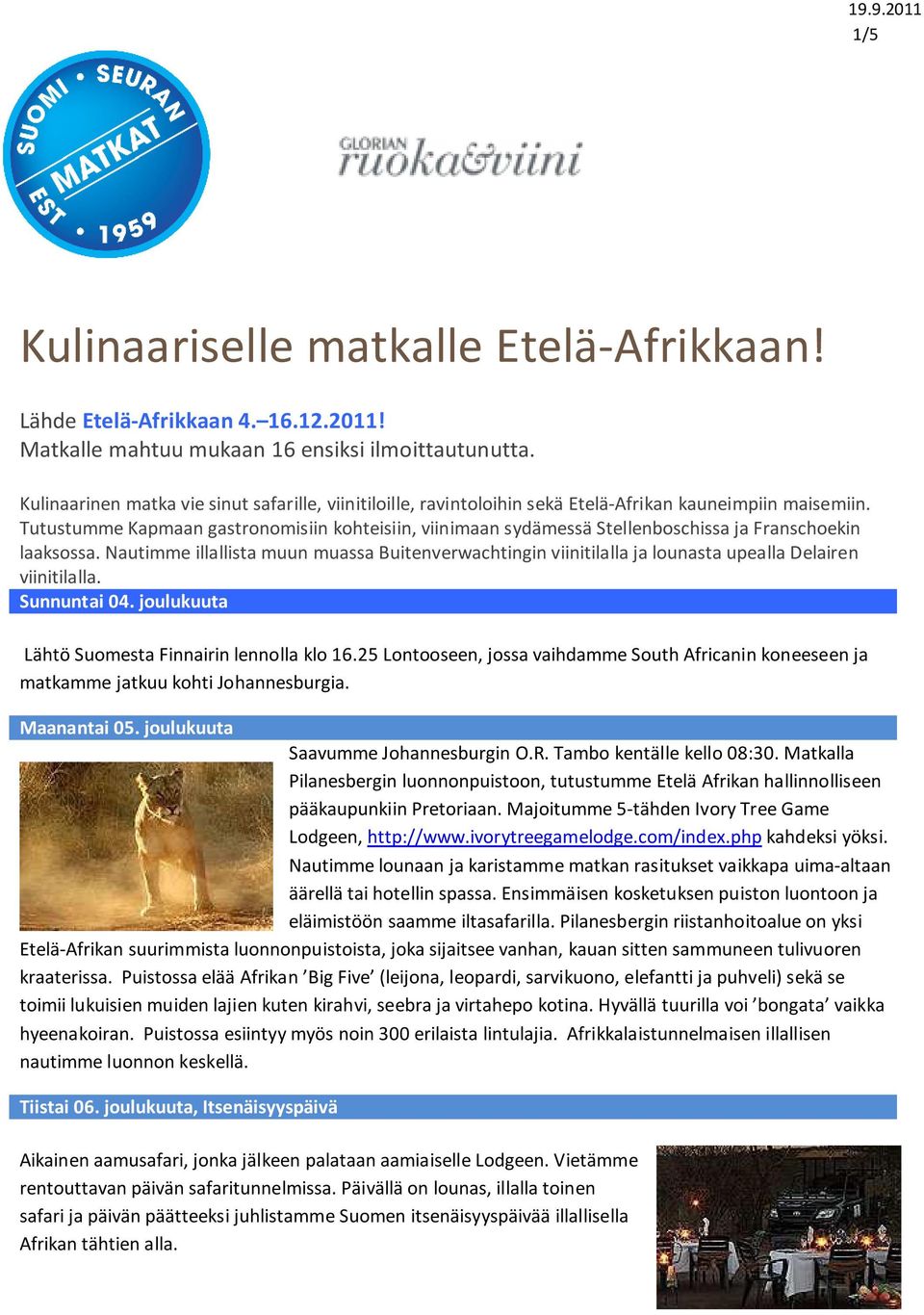 Tutustumme Kapmaan gastronomisiin kohteisiin, viinimaan sydämessä Stellenboschissa ja Franschoekin laaksossa.