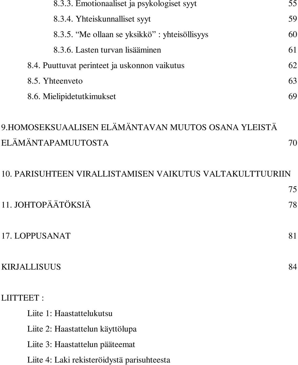 HOMOSEKSUAALISEN ELÄMÄNTAVAN MUUTOS OSANA YLEISTÄ ELÄMÄNTAPAMUUTOSTA 70 10. PARISUHTEEN VIRALLISTAMISEN VAIKUTUS VALTAKULTTUURIIN 11.