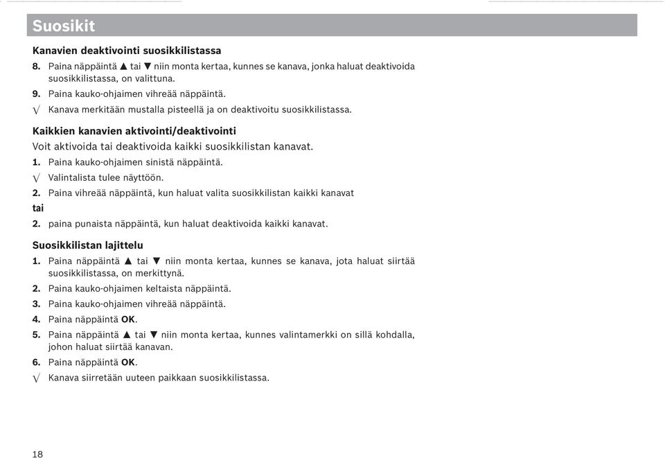 Kaikkien kanavien aktivointi/deaktivointi Voit aktivoida tai deaktivoida kaikki suosikkilistan kanavat. 1. Paina kauko-ohjaimen sinistä näppäintä. Valintalista tulee näyttöön. 2.