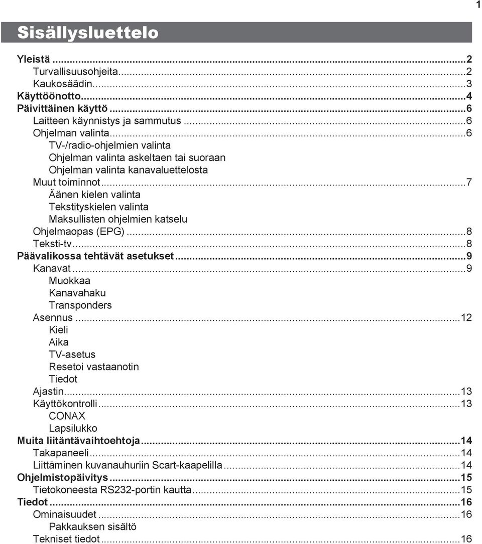 ..7 Äänen kielen valinta Tekstityskielen valinta Maksullisten ohjelmien katselu Ohjelmaopas (EPG)...8 Tekstitv...8 Päävalikossa tehtävät asetukset...9 Kanavat.