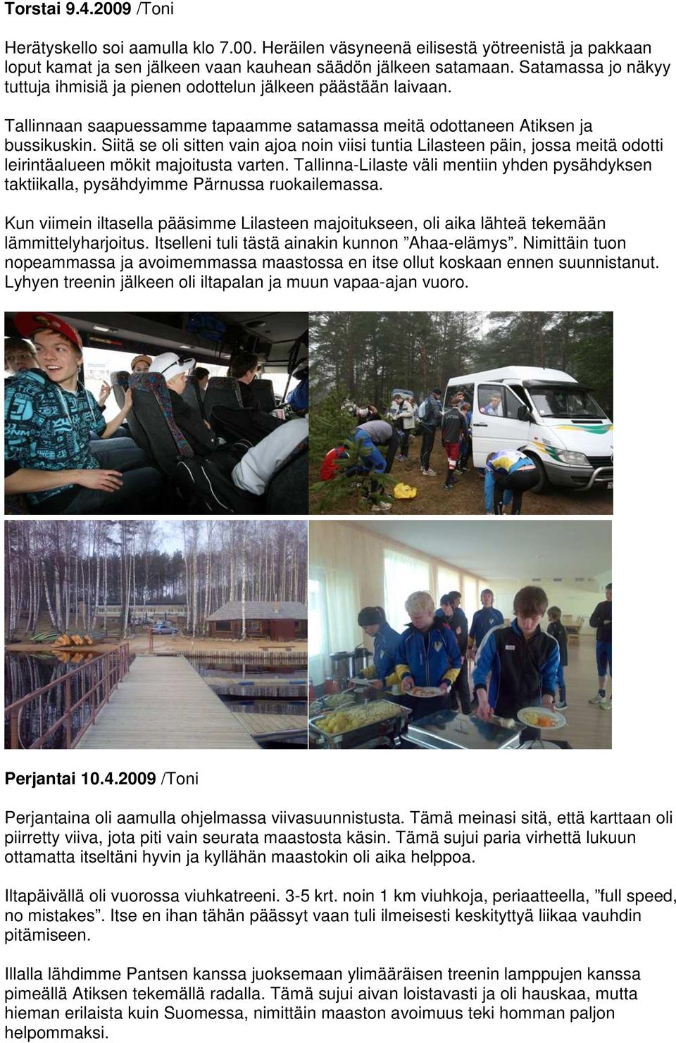 Siitä se oli sitten vain ajoa noin viisi tuntia Lilasteen päin, jossa meitä odotti leirintäalueen mökit majoitusta varten.