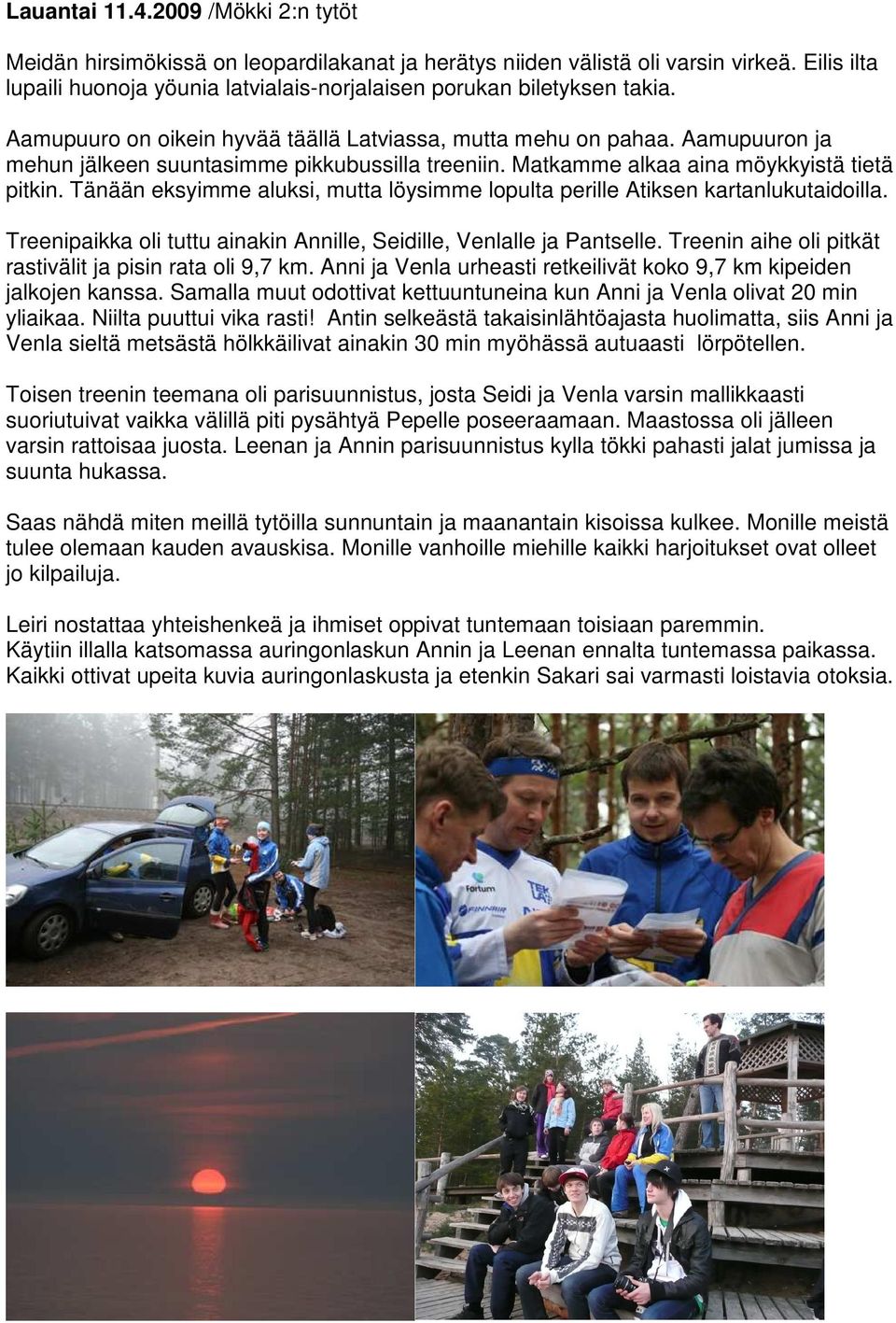 Aamupuuron ja mehun jälkeen suuntasimme pikkubussilla treeniin. Matkamme alkaa aina möykkyistä tietä pitkin. Tänään eksyimme aluksi, mutta löysimme lopulta perille Atiksen kartanlukutaidoilla.