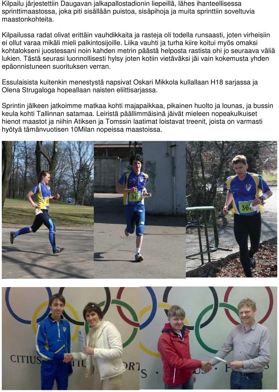 Liika vauhti ja turha kiire koitui myös omaksi kohtalokseni juostessani noin kahden metrin päästä helposta rastista ohi jo seuraava väliä lukien.