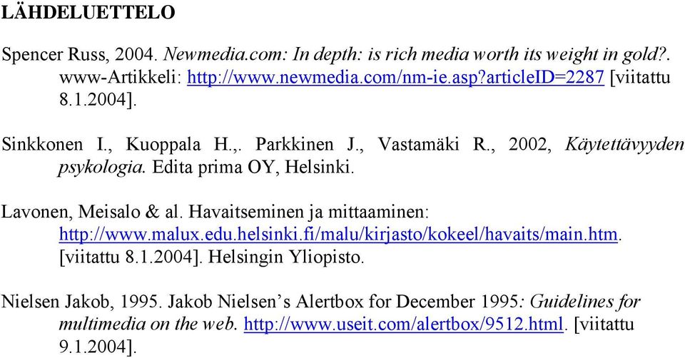 Lavonen, Meisalo & al. Havaitseminen ja mittaaminen: http://www.malux.edu.helsinki.fi/malu/kirjasto/kokeel/havaits/main.htm. [viitattu 8.1.2004].