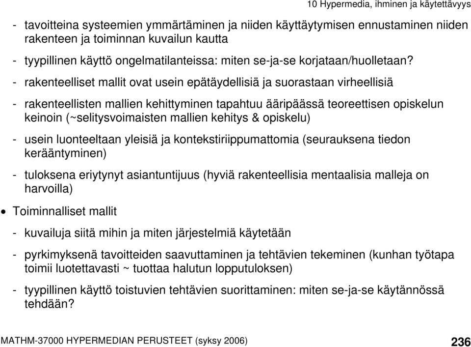 kehitys & opiskelu) - usein luonteeltaan yleisiä ja kontekstiriippumattomia (seurauksena tiedon kerääntyminen) - tuloksena eriytynyt asiantuntijuus (hyviä rakenteellisia mentaalisia malleja on