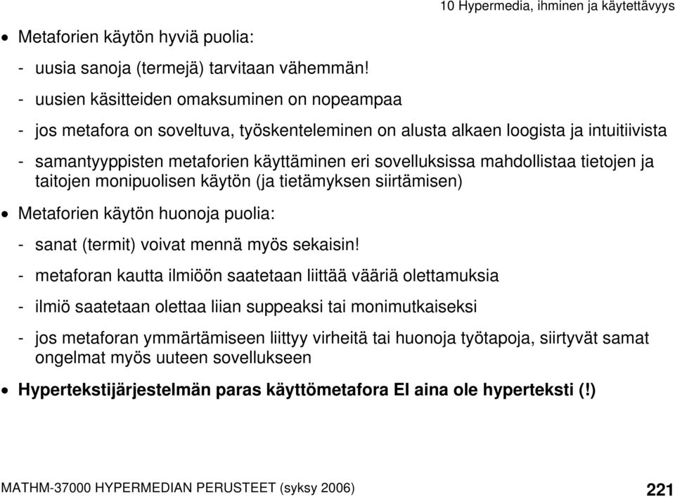 mahdollistaa tietojen ja taitojen monipuolisen käytön (ja tietämyksen siirtämisen) Metaforien käytön huonoja puolia: - sanat (termit) voivat mennä myös sekaisin!