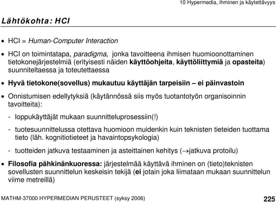 tavoitteita): - loppukäyttäjät mukaan suunnitteluprosessiin(!) - tuotesuunnittelussa otettava huomioon muidenkin kuin teknisten tieteiden tuottama tieto (läh.