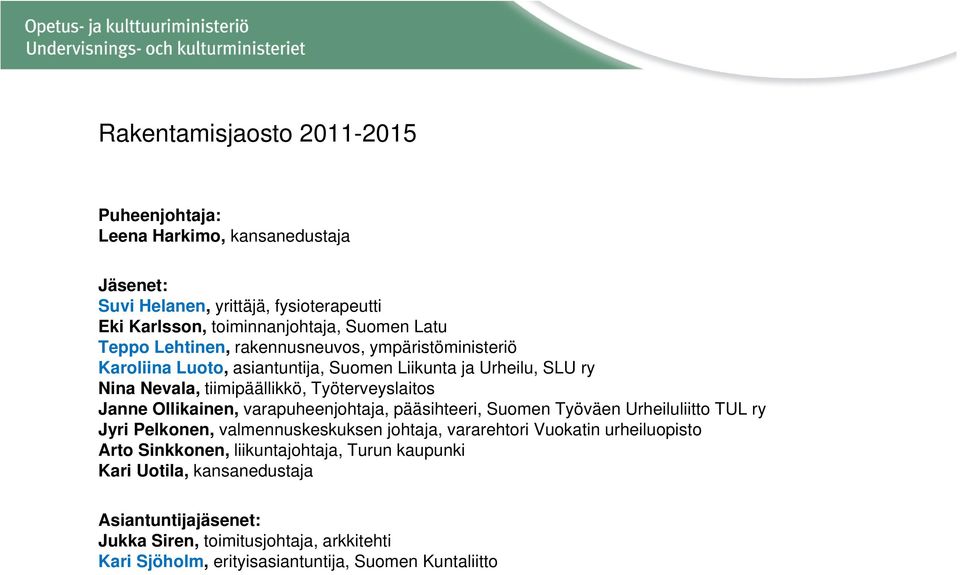 Ollikainen, varapuheenjohtaja, pääsihteeri, Suomen Työväen Urheiluliitto TUL ry Jyri Pelkonen, valmennuskeskuksen johtaja, vararehtori Vuokatin urheiluopisto Arto