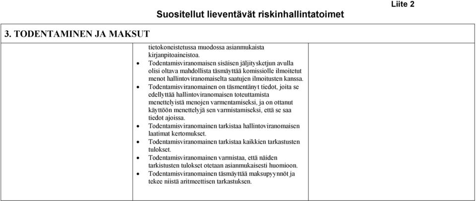 Todentamisviranomainen on täsmentänyt tiedot, joita se edellyttää hallintoviranomaisen toteuttamista menettelyistä menojen varmentamiseksi, ja on ottanut käyttöön menettelyjä sen varmistamiseksi,