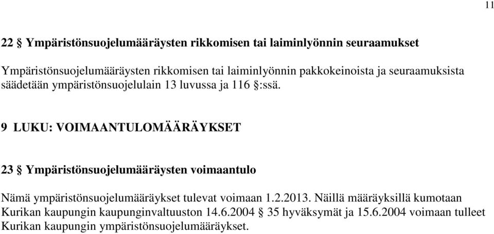 9 LUKU: VOIMAANTULOMÄÄRÄYKSET 23 Ympäristönsuojelumääräysten voimaantulo Nämä ympäristönsuojelumääräykset tulevat voimaan 1.2.2013.