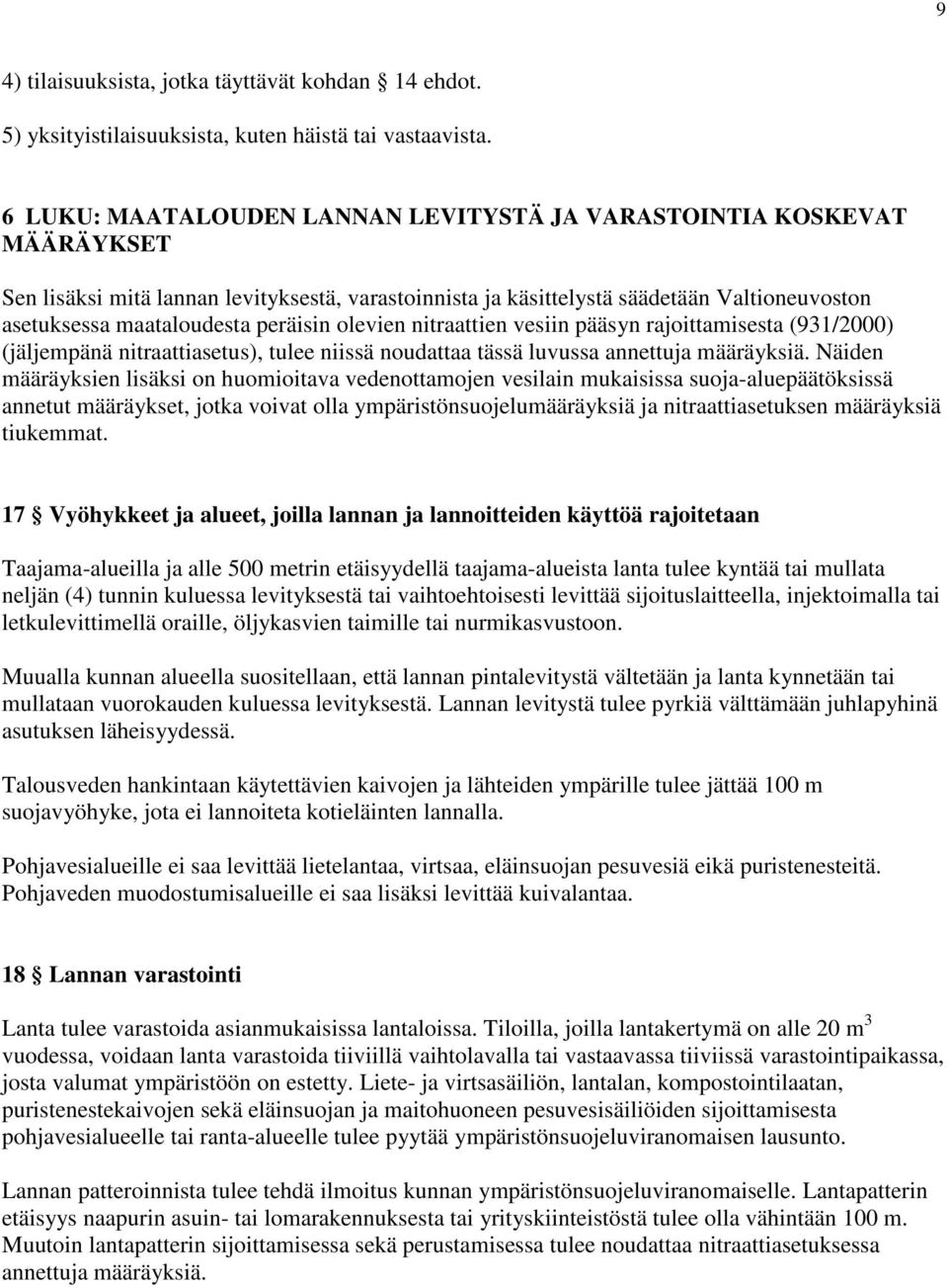 peräisin olevien nitraattien vesiin pääsyn rajoittamisesta (931/2000) (jäljempänä nitraattiasetus), tulee niissä noudattaa tässä luvussa annettuja määräyksiä.