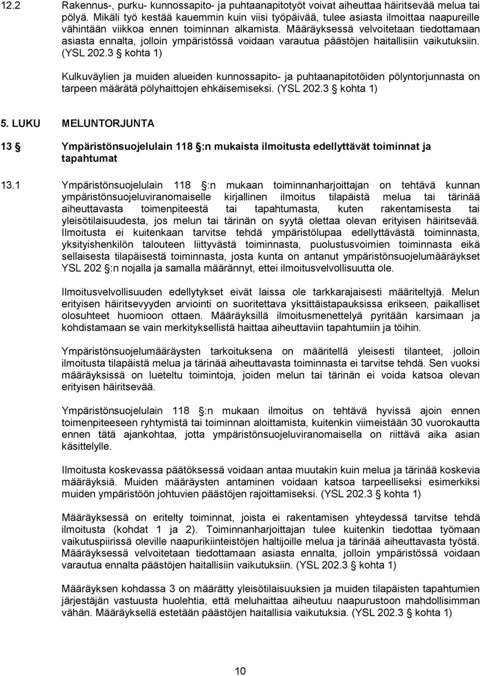 Määräyksessä velvoitetaan tiedottamaan asiasta ennalta, jolloin ympäristössä voidaan varautua päästöjen haitallisiin vaikutuksiin. (YSL 202.