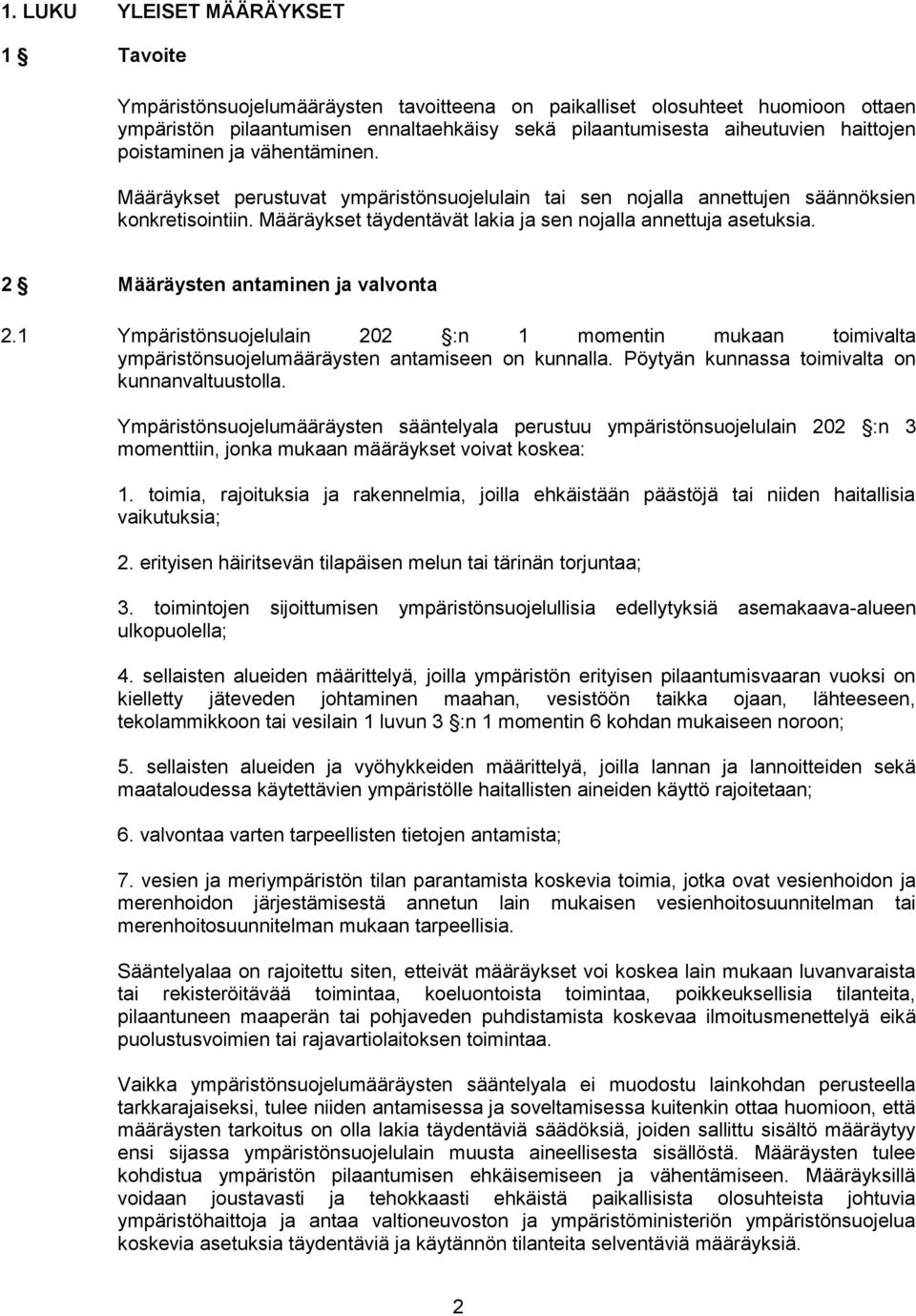 Määräykset täydentävät lakia ja sen nojalla annettuja asetuksia. 2 Määräysten antaminen ja valvonta 2.