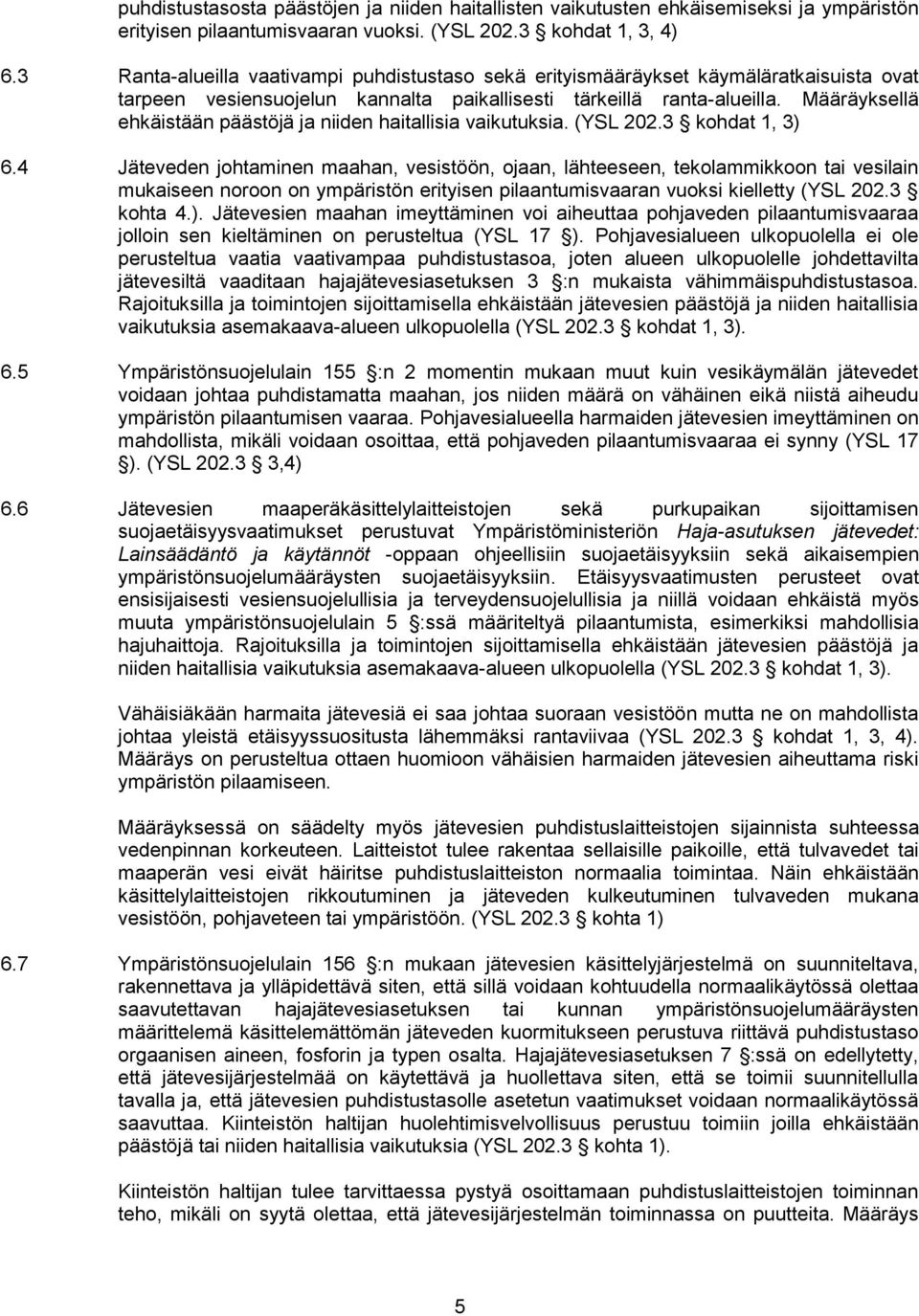Määräyksellä ehkäistään päästöjä ja niiden haitallisia vaikutuksia. (YSL 202.3 kohdat 1, 3) 6.