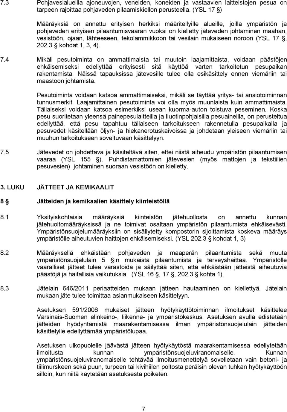 ojaan, lähteeseen, tekolammikkoon tai vesilain mukaiseen noroon (YSL 17, 202.3 kohdat 1, 3, 4). 7.
