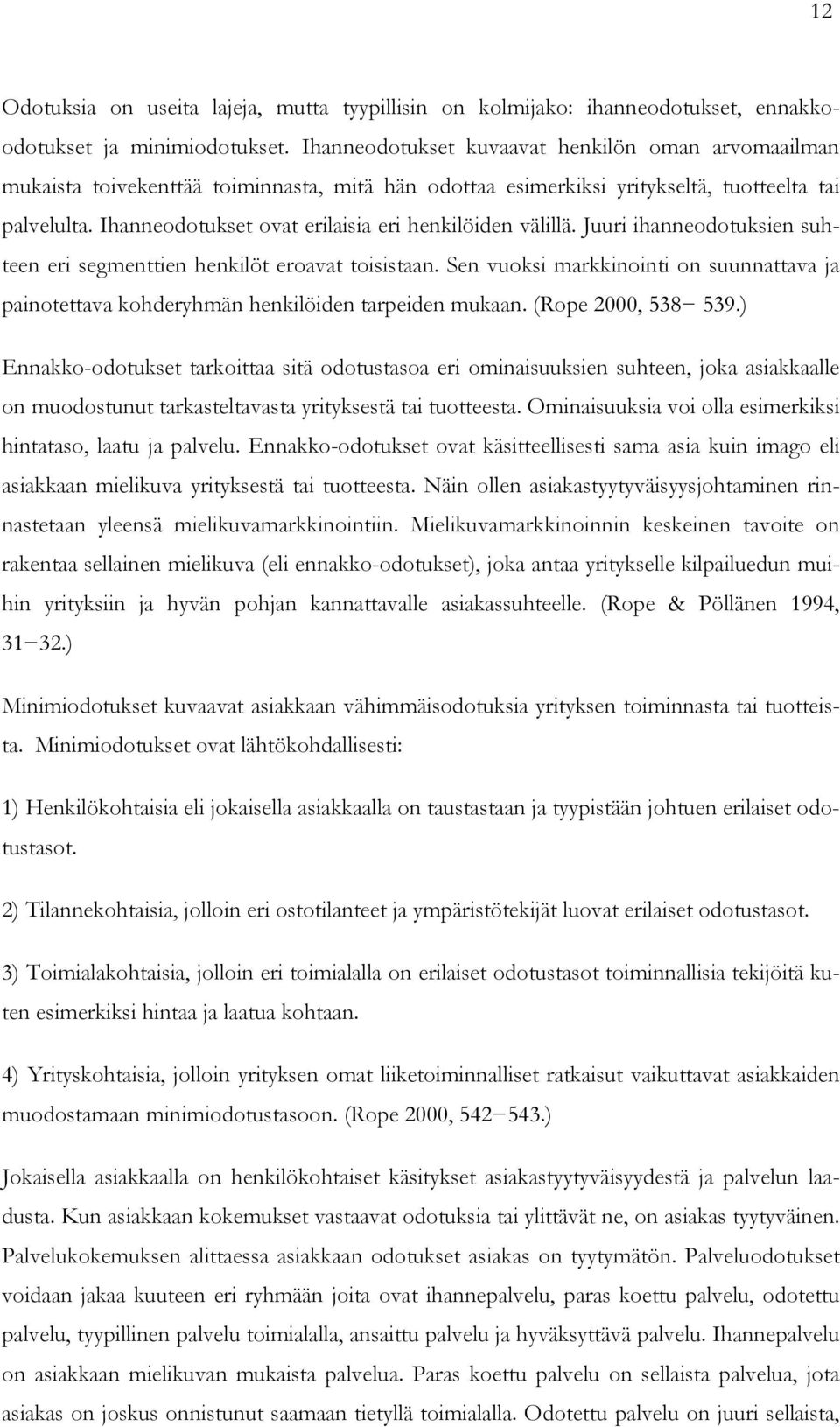 Ihanneodotukset ovat erilaisia eri henkilöiden välillä. Juuri ihanneodotuksien suhteen eri segmenttien henkilöt eroavat toisistaan.