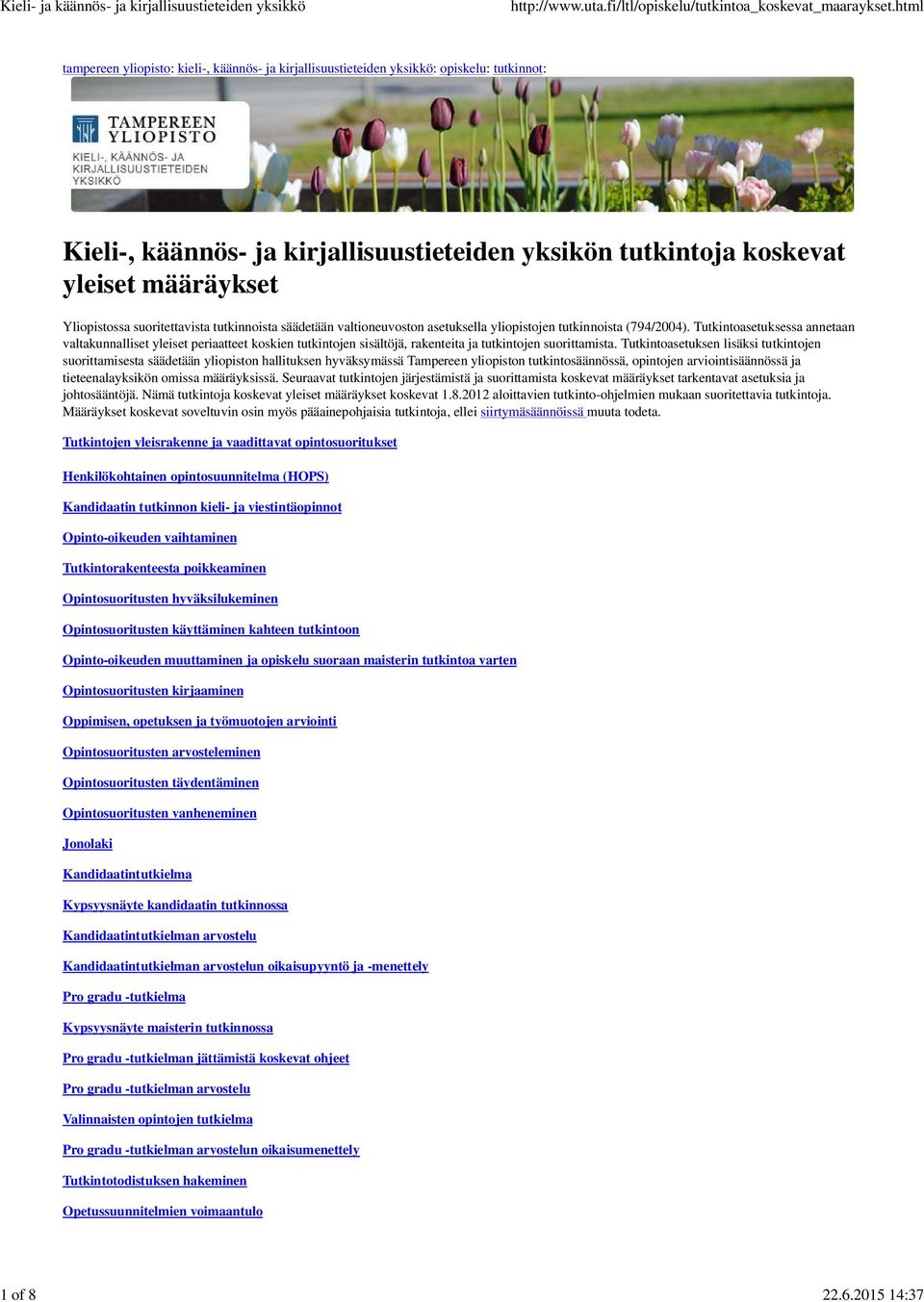 Yliopistossa suoritettavista tutkinnoista säädetään valtioneuvoston asetuksella yliopistojen tutkinnoista (794/2004).